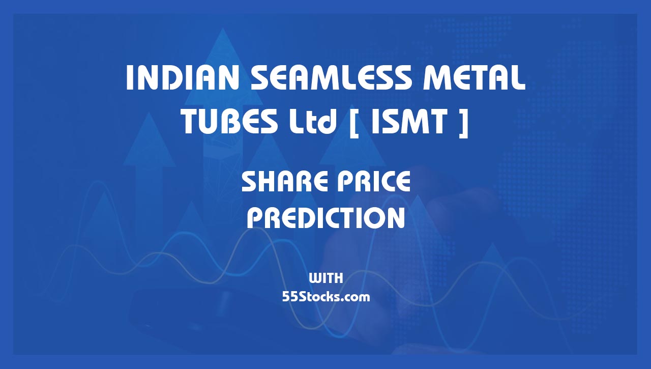 INDIAN SEAMLESS METAL TUBES Ltd – ISMT Share Price Targets in the Next 1, 3, 5, 7, and 10 Years up to 2047