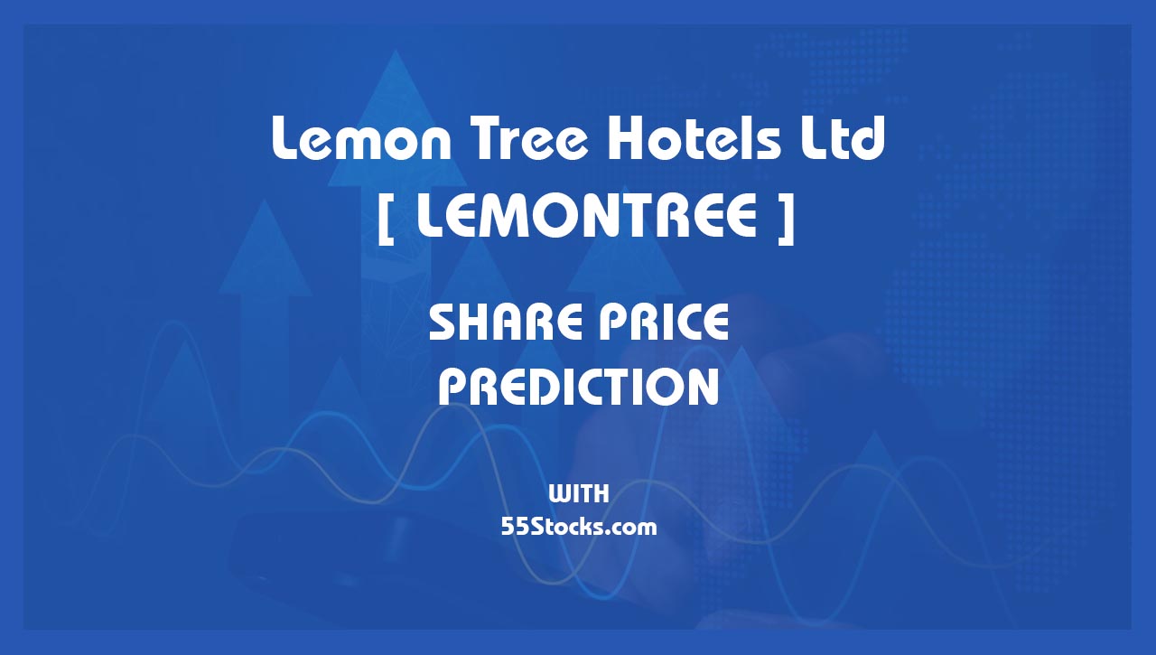 Lemon Tree Hotels Ltd – LEMONTREE Share Price Targets in the Next 1, 3, 5, 7, and 10 Years up to 2047