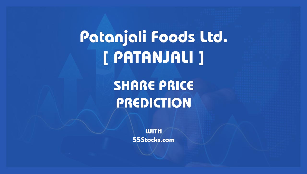 Patanjali Foods Ltd – PATANJALI Share Price Targets in the Next 1, 3, 5, 7, and 10 Years up to 2047