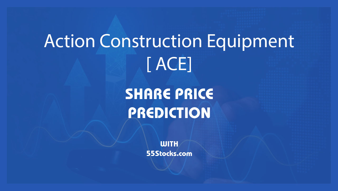 Action Construction Equipment Ltd. – ACE Share Price Targets in the Next 1, 3, 5, 7, and 10 Years up to 2047