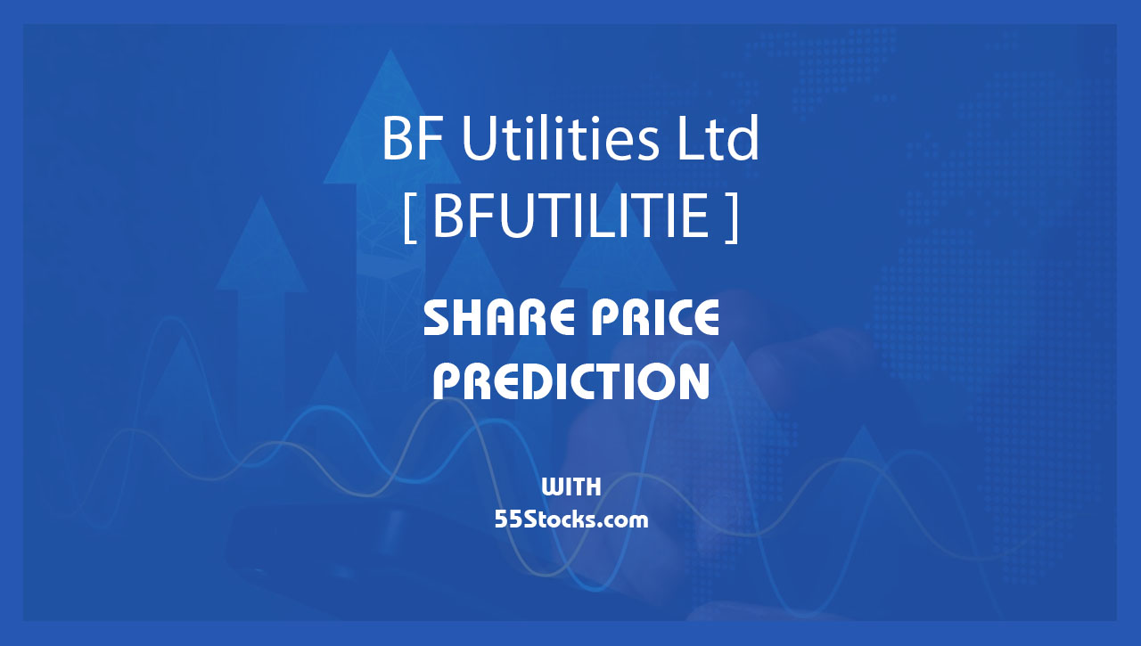 BF Utilities Ltd. – BFUTILITIE Share Price Targets in the Next 1, 3, 5, 7, and 10 Years up to 2047